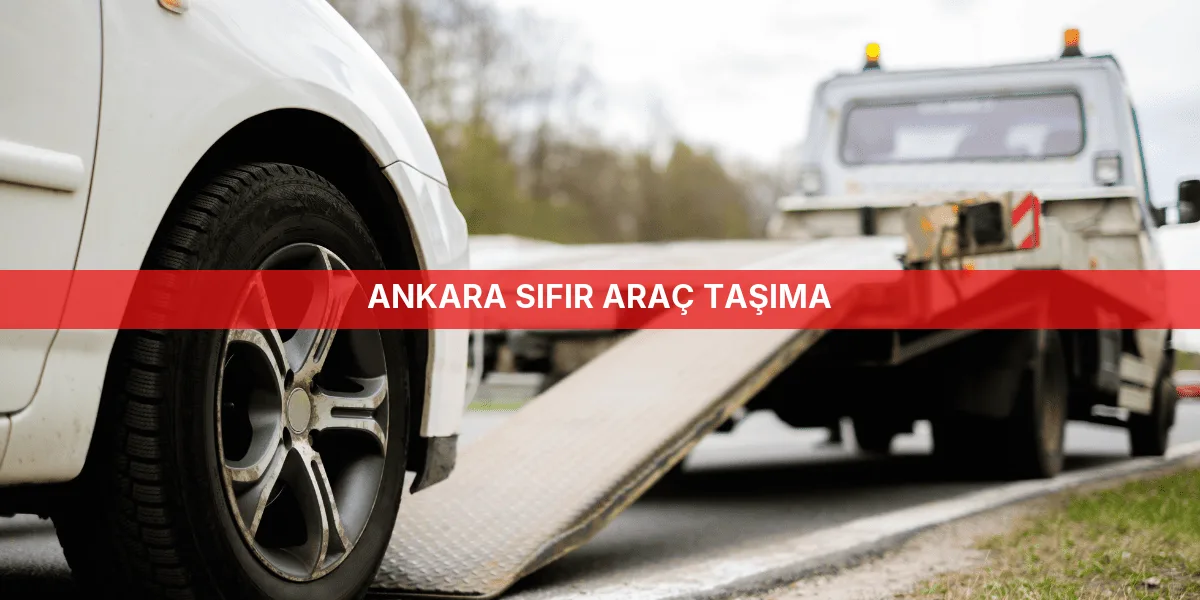 Ankara Sıfır Araç Taşıma